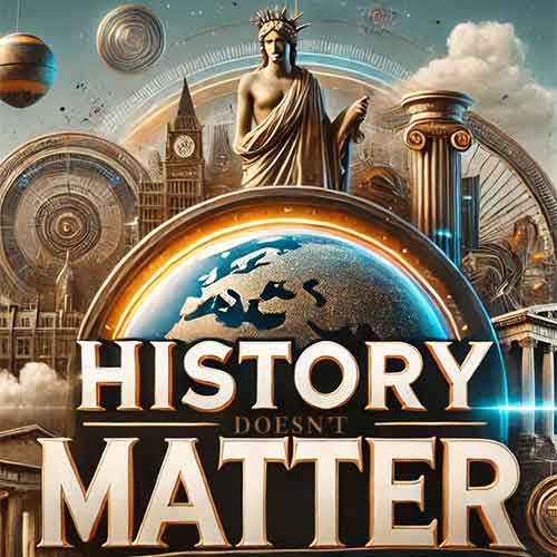 History doesn’t matter—until it does.